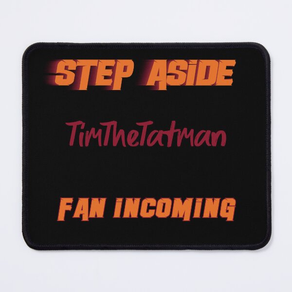 Item preview, TimTheTatman - Step Aside, incoming fan designed and sold by 2Girls1Shirt.