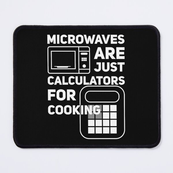 Item preview, Microwaves Are Calculators For Cooking designed and sold by Malwears.