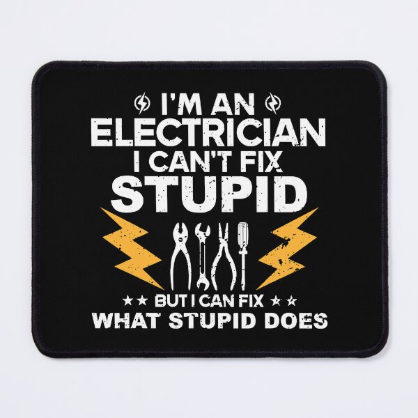 Item preview, Im An Electrician I Cant Fix Stupid But I Can Fix What Stupid Does Electrical Engineer Tools designed and sold by SageTobias.