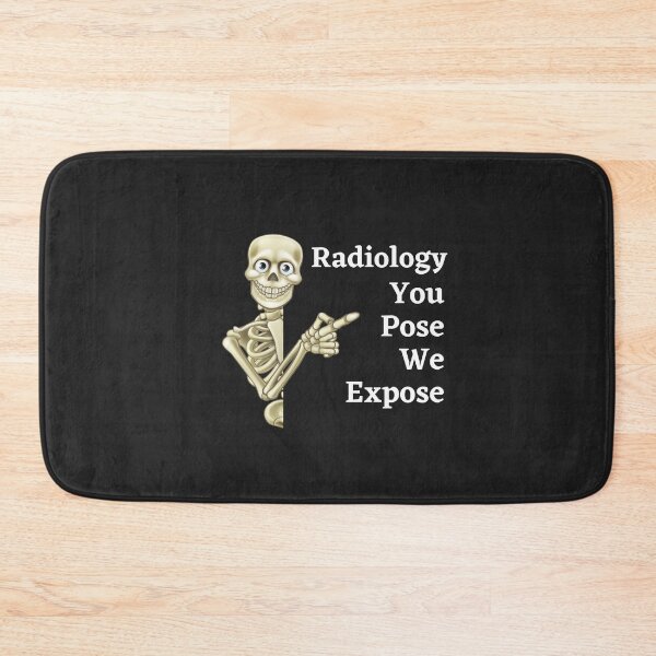 Item preview, Radiology You Pose We Expose designed and sold by mikefer.