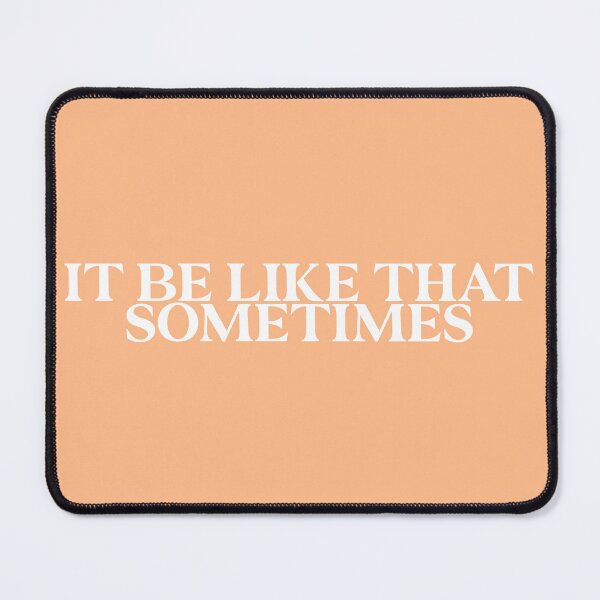 Item preview, It Be Like That Sometimes designed and sold by MooshYuThreads.