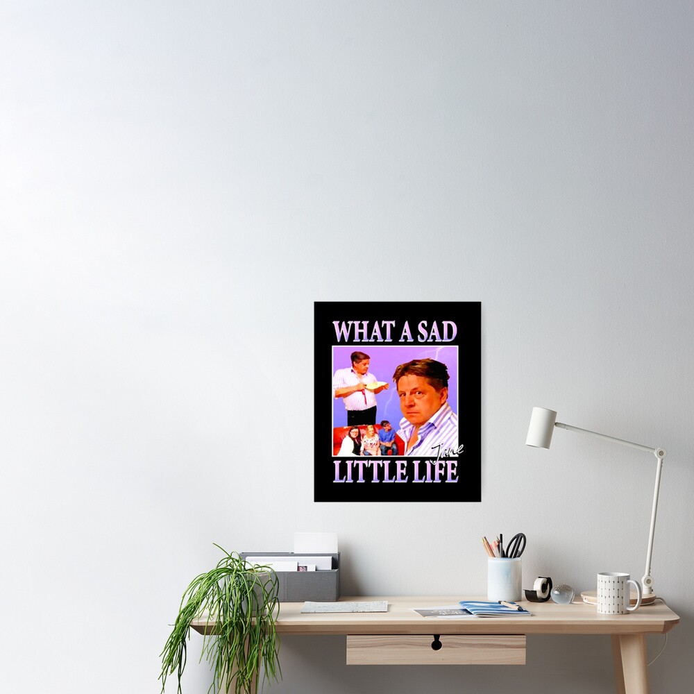 "What A Sad Little Life Jane Meme" Poster by headsmeme Redbubble