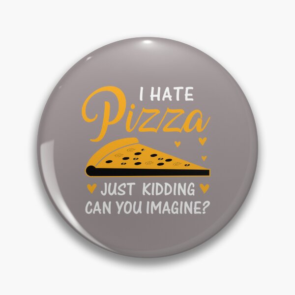 Item preview, I HATE PIZZA JUST KIDDING  designed and sold by GamaArtDesign.