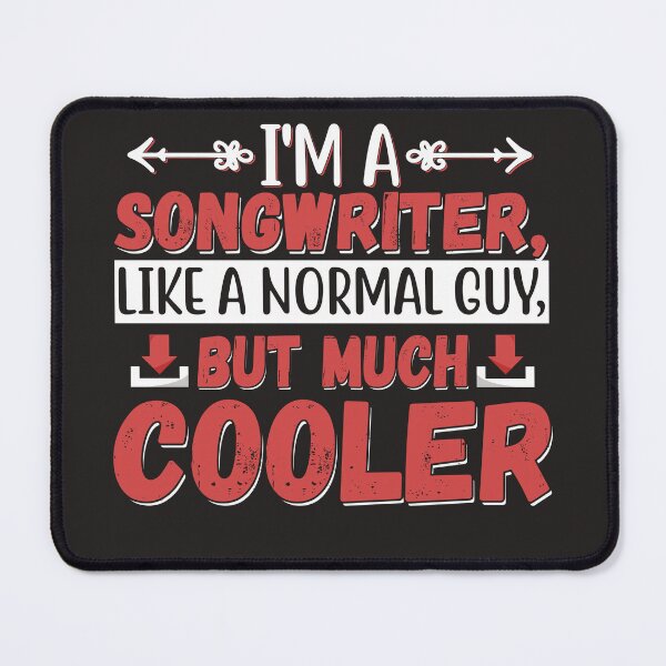 Item preview, I'M A SONGWRITER LIKE A NORMAL GUY BUT MUCH COOLER  designed and sold by DoubleDSD.