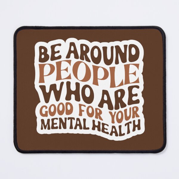 Item preview, Be around people who are good for your mental health | crippling depression | self care sayings designed and sold by The-Meraki-Man.