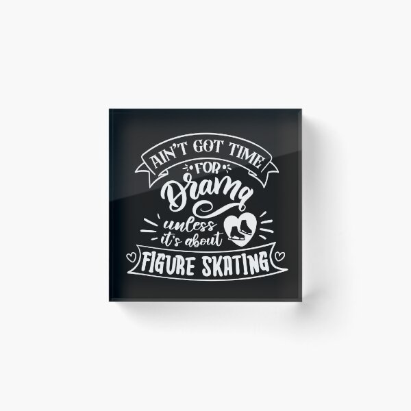 Item preview, Aint Got Time For Drama Unless Its About Figure Skating (White Text) designed and sold by TripleTriple.