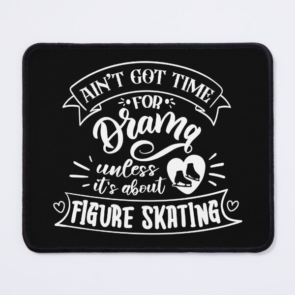 Item preview, Aint Got Time For Drama Unless Its About Figure Skating (White Text) designed and sold by TripleTriple.