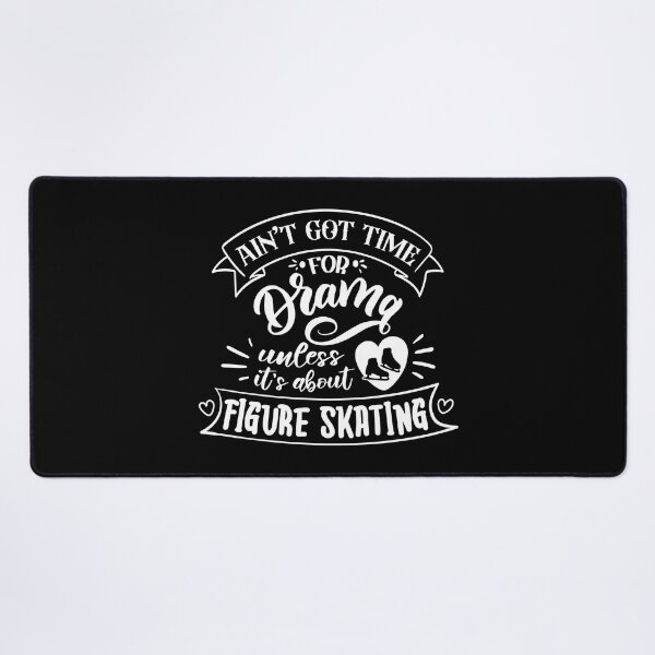 Item preview, Aint Got Time For Drama Unless Its About Figure Skating (White Text) designed and sold by TripleTriple.