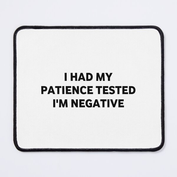 Item preview, I had my patience tested i'm negative designed and sold by Eriksonshop.