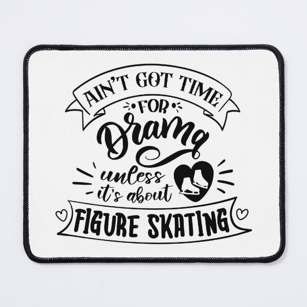 Item preview, Aint Got Time For Drama Unless Its About Figure Skating (Black Text) designed and sold by TripleTriple.