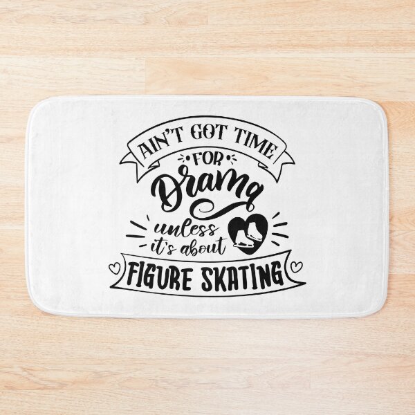 Item preview, Aint Got Time For Drama Unless Its About Figure Skating (Black Text) designed and sold by TripleTriple.