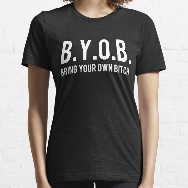 Item preview, BYOB. Bring your own bitch designed and sold by bawdy.