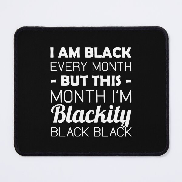 Item preview, I Am Black Every Month But This Month I'm Blackity Black Black designed and sold by T-shirt For You.