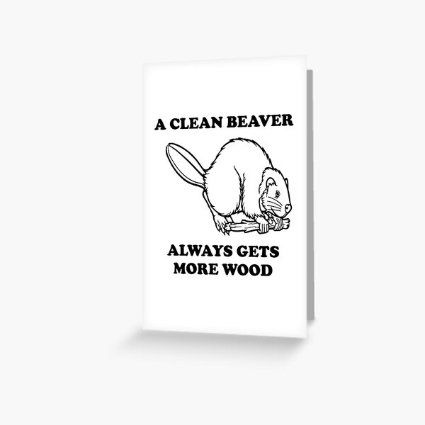 Item preview, A clean beaver always gets more wood designed and sold by bawdy.