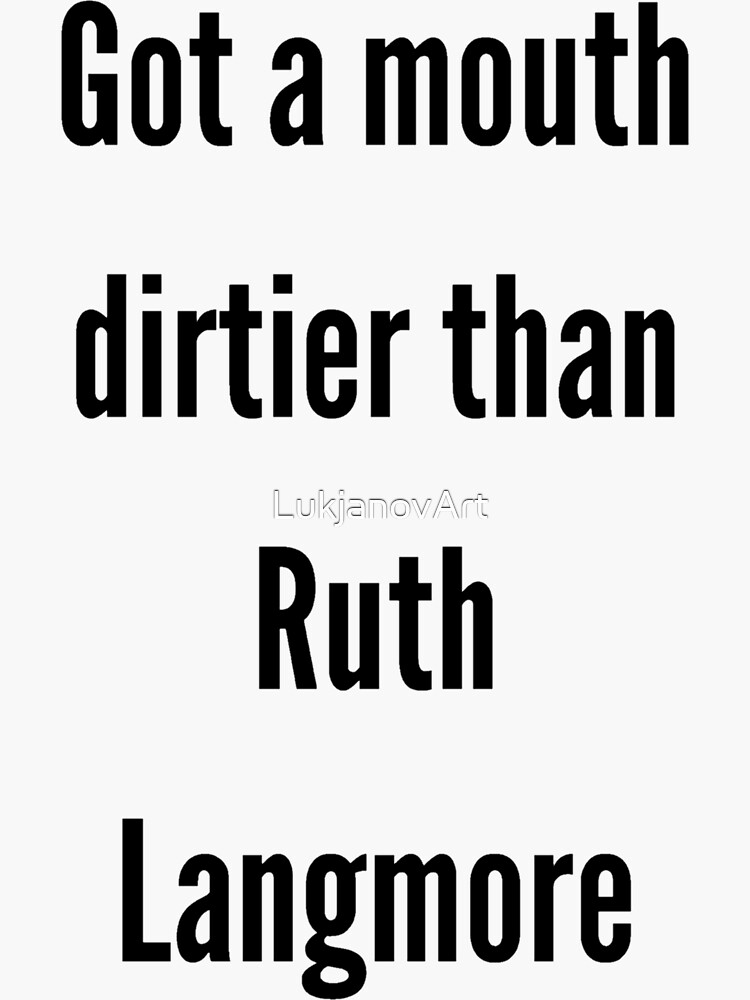 "Got a mouth dirtier than Ruth Langmore " Sticker for Sale by