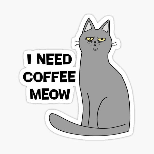 I need coffee meow! Sticker