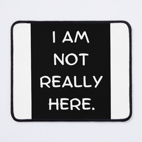 Item preview, I Am Not Really Here designed and sold by Romper65.