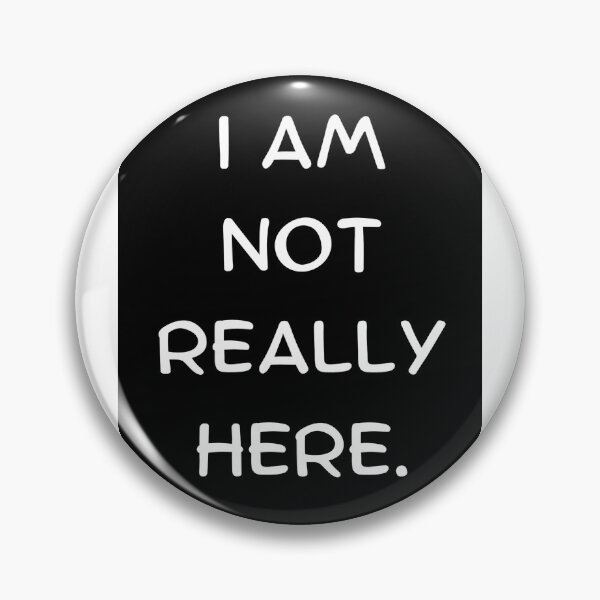 Item preview, I Am Not Really Here designed and sold by Romper65.
