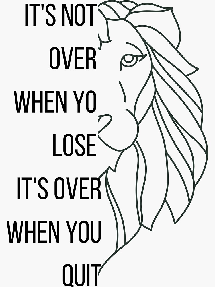 Its Not Over When You Lose Its Over When You Quit Motivation Quoteslion Quotes T For 