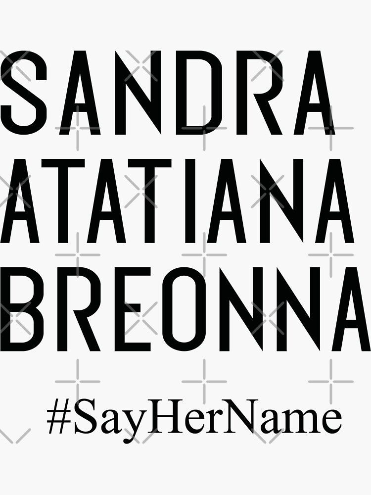 "Sandra Atatiana Breonna Say Her Name" Sticker by markdn45 | Redbubble