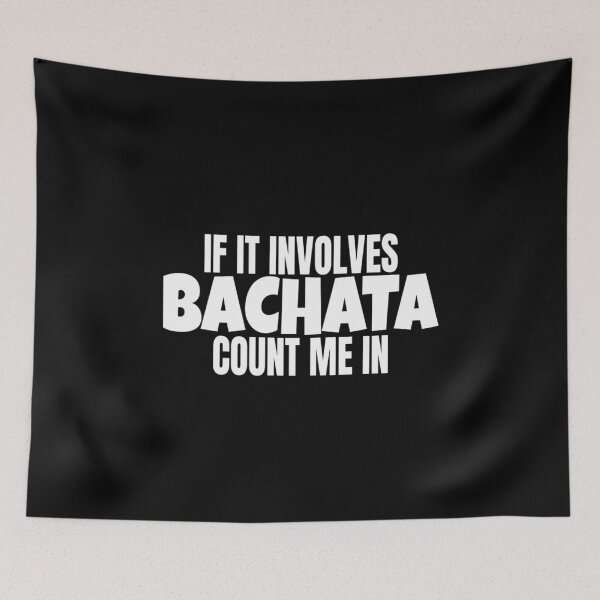 Item preview, Bachata Dance If It Involves Bachata T Shirt Merch designed and sold by PRINTS2HOT.