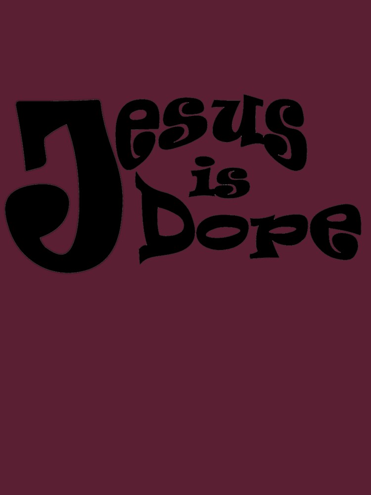 "Jesus is Dope" T-shirt by LiveLifeCreativ | Redbubble