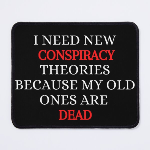 Item preview, I need new conspiracy theories because my old ones are dead  designed and sold by gabiworld.