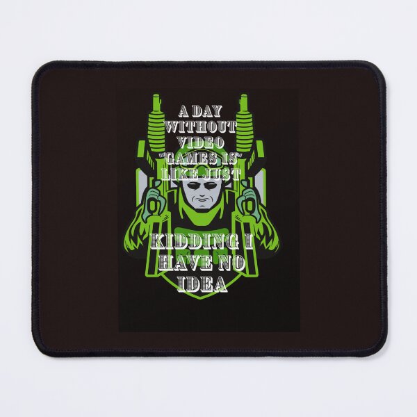 Item preview, A Day Without Video Games is Like Just Kidding i Have no idea designed and sold by oTZI-Tshirts.