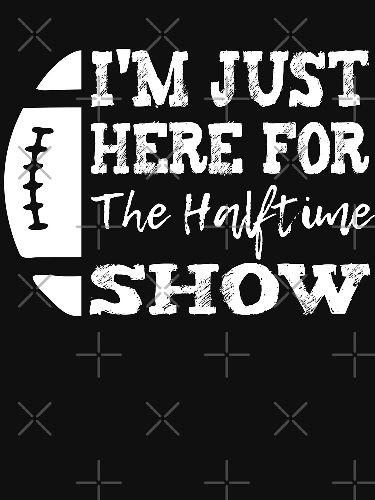 I'm Just Here For The Halftime Show American Football Band | Essential  T-Shirt