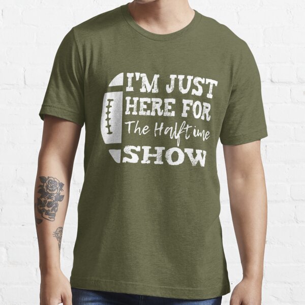 I'm Just Here For The Halftime Show American Football Band | Essential  T-Shirt