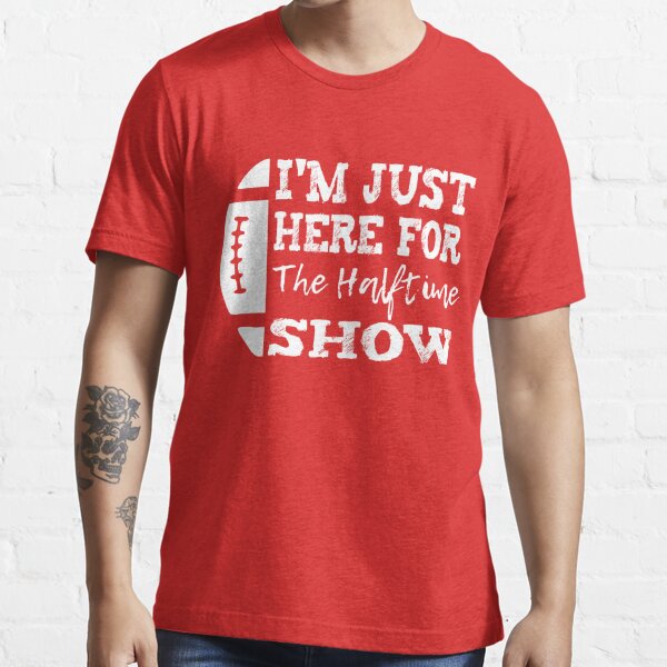 American Football I'm Just Here for The Halftime Show T-Shirt