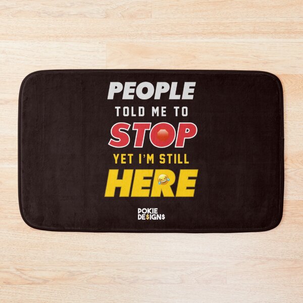 Item preview, PEOPLE TOLD ME TO STOP, YET IM STILL HERE Design - Pokie Designs   designed and sold by oTZI-Tshirts.
