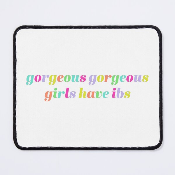 Item preview, Gorgeous Gorgeous Girls Have IBS designed and sold by sbolubasz17.