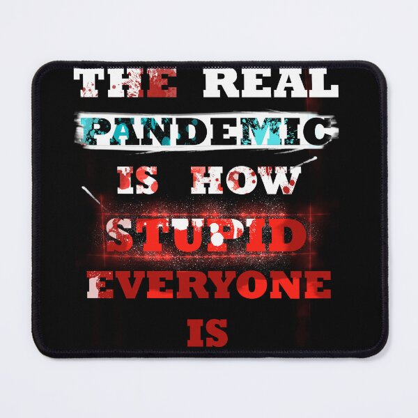 Item preview, The real pandemic is how stupid everyone is quote  designed and sold by NEBTUNE.