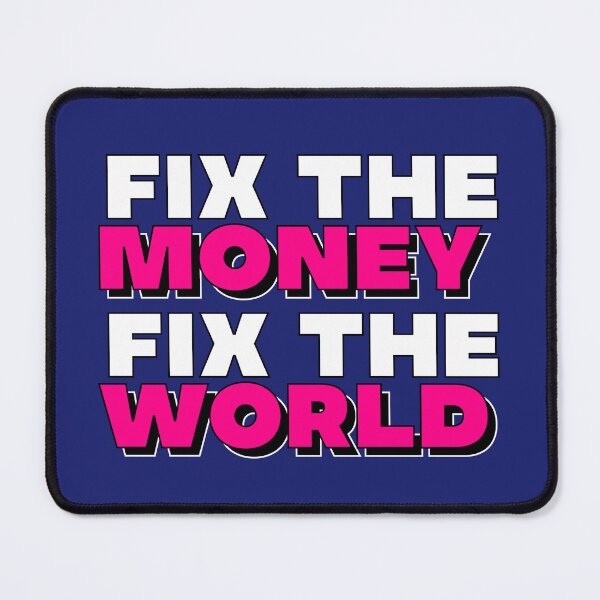Item preview, Fix the money, fix the world designed and sold by apoliticus.
