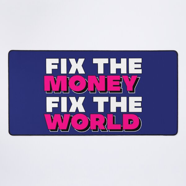 Item preview, Fix the money, fix the world designed and sold by apoliticus.