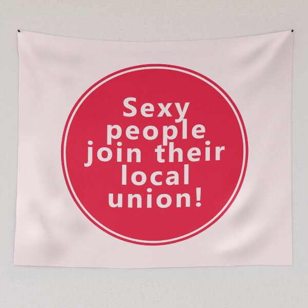 Item preview, Sexy People Join Their Local Union designed and sold by voltzandvoices.