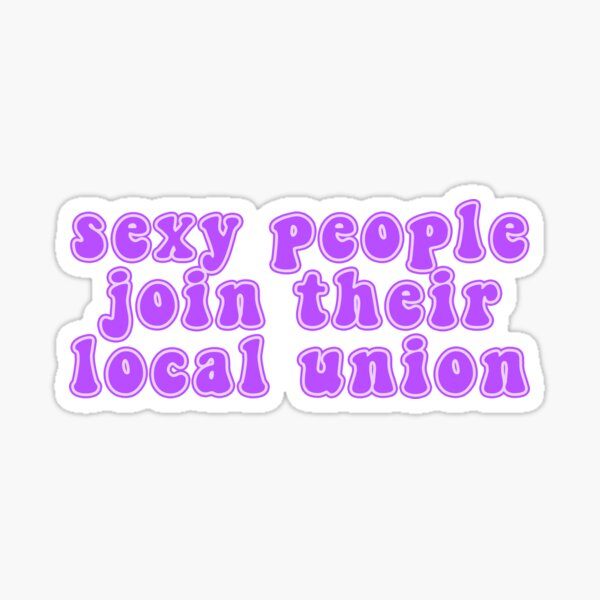 Item preview, Sexy People Join Their Local Union designed and sold by voltzandvoices.