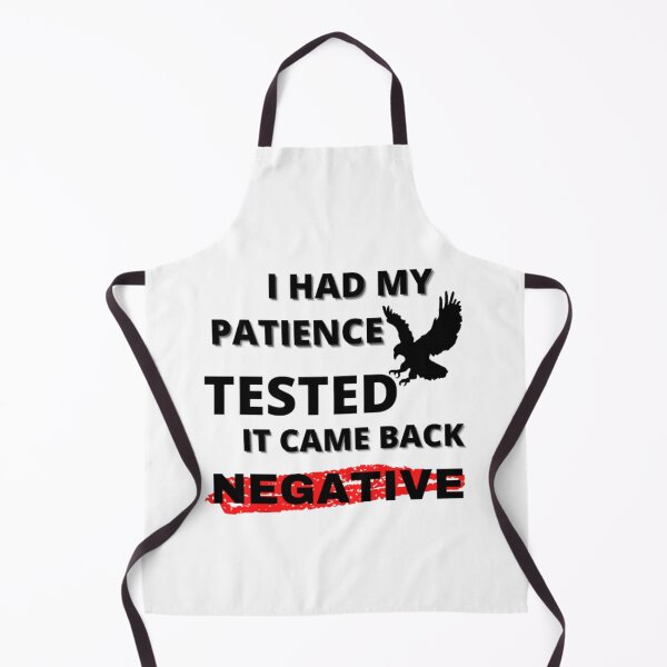Item preview, I HAD MY PATIENCE TESTED IT CAME BACK NEGATIVE designed and sold by GUIROSHOP.