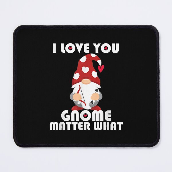 Item preview, I Love You Gnomes Matter What Funny Gnomes Valentines Day designed and sold by jennifera11.