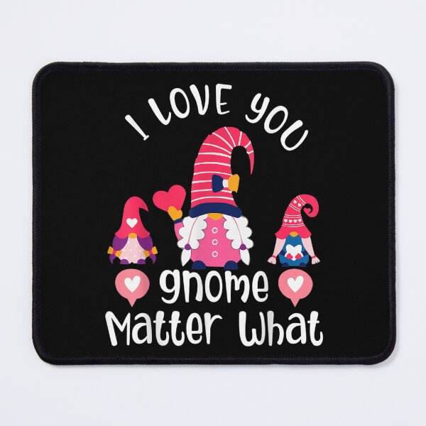 Item preview, I Love You Gnome Matter What Funny Gnome Valentine's Day designed and sold by cysandy.