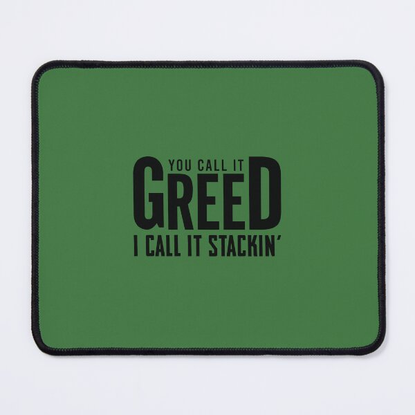 Item preview, You call it greed I call it stackin’ designed and sold by CrazeeTeez.