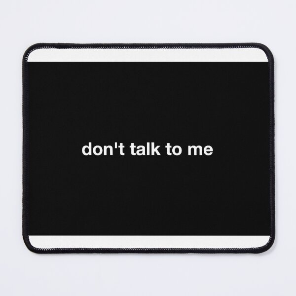 Item preview, don't talk to me designed and sold by flumadiddlee.