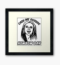 Cash Me Ousside How Bow Dah Meme - howbow dah Framed Print