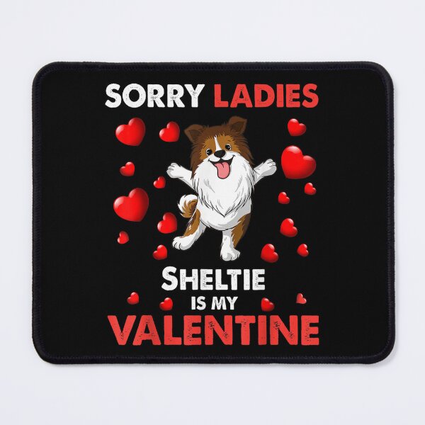 Item preview, Valentines Day Boys Sorry Ladies Sheltie Dog Is My Valentine designed and sold by jennifera11.