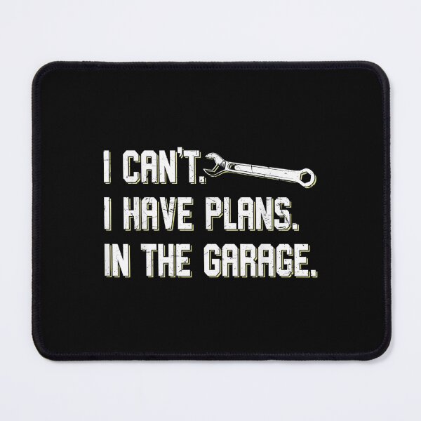 Item preview, I Cant I Have Plans In The Garage Car Mechanic designed and sold by bessiey23.