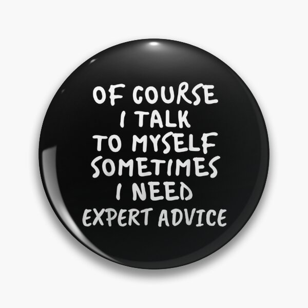 Item preview, Of Course I Talk To Myself Sometimes I Need Expert Advice  designed and sold by bessiey23.