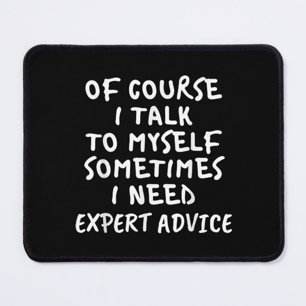 Item preview, Of Course I Talk To Myself Sometimes I Need Expert Advice  designed and sold by bessiey23.