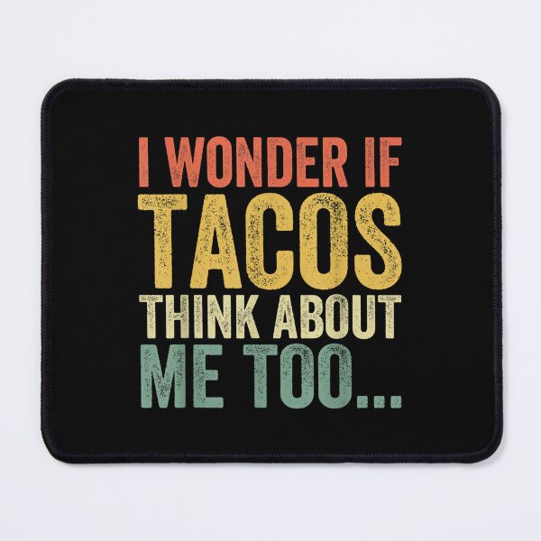 Item preview, I Wonder If Tacos Think About Me Too Funny Tacos Lover  designed and sold by cysandy.