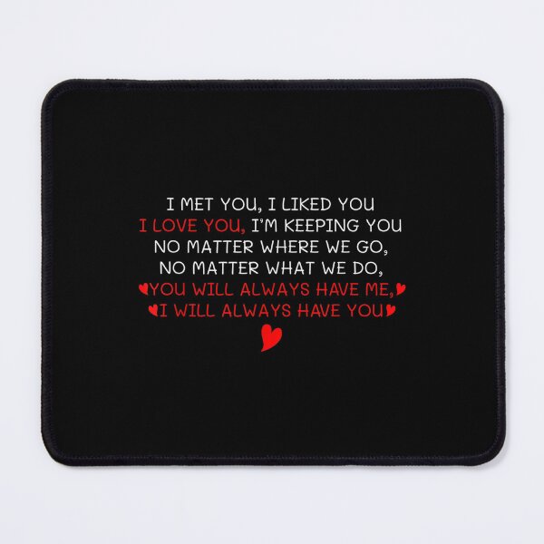 Item preview, I Met You I Like You I Will Always Have You Valentine's Day designed and sold by jennifera11.